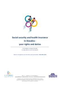 Social security and health insurance in Slovakia your rights and duties for foreigners coming to Slovakia to study, teach or carry out research.  (Based on the legislation and information valid and available in November 