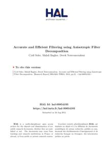 Accurate and Efficient Filtering using Anisotropic Filter Decomposition Cyril Soler, Mahdi Bagher, Derek Nowrouzezahrai To cite this version: Cyril Soler, Mahdi Bagher, Derek Nowrouzezahrai. Accurate and Efficient Filter