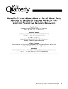 RESEARCH ARTICLE  WHAT DO SYSTEMS USERS HAVE TO FEAR? USING FEAR APPEALS TO ENGENDER THREATS AND FEAR THAT MOTIVATE PROTECTIVE SECURITY BEHAVIORS Scott R. Boss