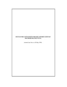TEXT OF THE CONVENTION FOR THE CONSERVATION OF SOUTHERN BLUEFIN TUNA (entered into force on 20 May 1994) CONVENTION FOR THE CONSERVATION OF SOUTHERN BLUEFIN TUNA