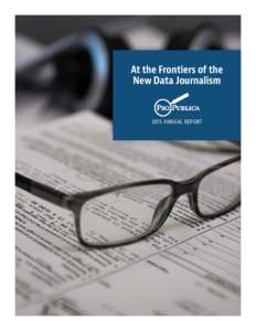 At the Frontiers of the New Data Journalism 2015 ANNUAL REPORT  Highlights of the Year at ProPublica