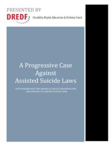 PRESENTED BY  A Progressive Case Against Assisted Suicide Laws WHY PROGRESSIVES AND DISABILITY RIGHTS ORGANIZATIONS