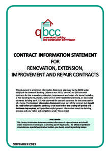 CONTRACT INFORMATION STATEMENT FOR RENOVATION, EXTENSION, IMPROVEMENT AND REPAIR CONTRACTS This document is a Contract Information Statement approved by the QBCC under s99(1) of the Domestic Building Contracts Act 2000 (
