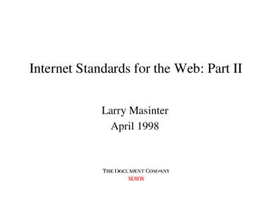 Internet Standards for the Web: Part II Larry Masinter April 1998 Larry Masinter