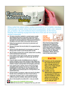 Carbon Monoxide Safety Often called the silent killer, carbon monoxide is an invisible, odorless, colorless gas created when fuels (such as gasoline, wood, coal, natural