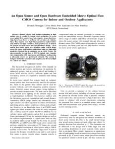 An Open Source and Open Hardware Embedded Metric Optical Flow CMOS Camera for Indoor and Outdoor Applications Dominik Honegger, Lorenz Meier, Petri Tanskanen and Marc Pollefeys ETH Z¨urich, Switzerland Abstract— Robus