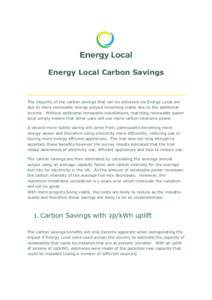 Energy Local Carbon Savings  The majority of the carbon savings that can be achieved via Energy Local are due to more renewable energy project becoming viable due to the additional income. Without additional renewable in