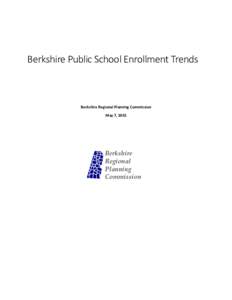 Berkshire Public School Enrollment Trends  Berkshire Regional Planning Commission May 7, 2015  Berkshire