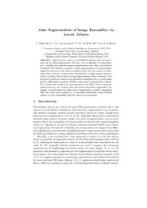 Joint Segmentation of Image Ensembles via Latent Atlases T. Riklin Raviv1 , K. Van-Leemput1,2,3 , W. M Wells III1,4 and P. Golland1 1  Computer Science and Artificial Intelligence Laboratory, MIT, USA