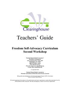 Teachers’ Guide Freedom Self-Advocacy Curriculum Second Workshop National Mental Health Consumers’ Self-Help Clearinghouse 1211 Chestnut Street, Suite 1207
