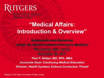 “Medical Affairs: Introduction & Overview” Graduate School Workshop Center for Advanced Biotechnology & Medicine Piscataway, New Jersey November 20, 2017