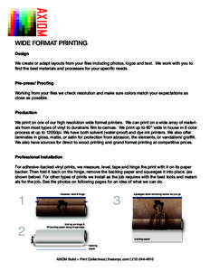 AXIOM WIDE FORMAT PRINTING Design We create or adapt layouts from your files including photos, logos and text. We work with you to find the best materials and processes for your specific needs.