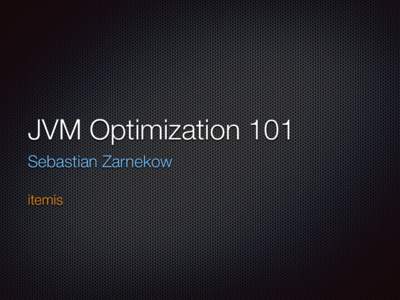 JVM Optimization 101 Sebastian Zarnekow    itemis  Static vs Dynamic Compilation