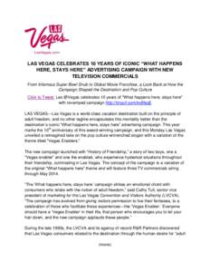 LAS VEGAS CELEBRATES 10 YEARS OF ICONIC “WHAT HAPPENS HERE, STAYS HERE” ADVERTISING CAMPAIGN WITH NEW TELEVISION COMMERCIALS From Infamous Super Bowl Snub to Global Movie Franchise, a Look Back at How the Campaign Sh