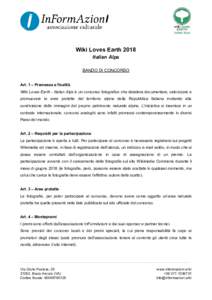 Wiki Loves Earth 2018 Italian Alps BANDO DI CONCORSO Art. 1 – Premessa e finalità Wiki Loves Earth - Italian Alps è un concorso fotografico che desidera documentare, valorizzare e promuovere le aree protette del terr