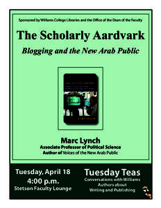 Sponsored by Williams College Libraries and the Ofﬁce of the Dean of the Faculty  The Scholarly Aardvark Blogging and the New Arab Public  Marc Lynch