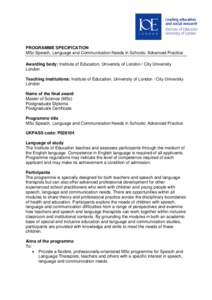 PROGRAMME SPECIFICATION MSc Speech, Language and Communication Needs in Schools: Advanced Practice Awarding body: Institute of Education, University of London / City University London Teaching Institutions: Institute of 