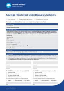 Savings Plan Direct Debit Request Authority New Authority Fund name: Change to existing Authority Smarter Money Fund