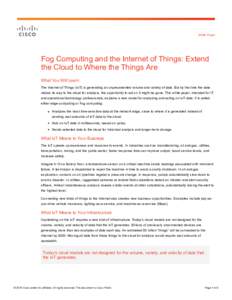 White Paper  Fog Computing and the Internet of Things: Extend the Cloud to Where the Things Are What You Will Learn The Internet of Things (IoT) is generating an unprecedented volume and variety of data. But by the time 