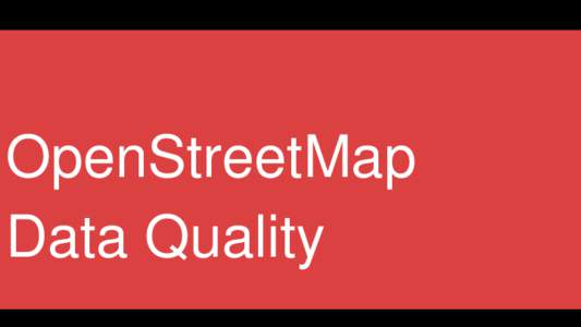 OpenStreetMap Data Quality OpenStreetMap: Free and Open Global Base Map  OpenStreetMap is People before Data
