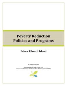 Poverty Reduction Policies and Programs Prince Edward Island By Kathleen Flanagan Social Development Report Series, 2009