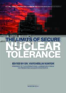 INTERNATIONAL LUXEMBOURG FORUM ON PREVENTING NUCLEAR CATASTROPHE  THE LIMITS OF SECURE NUCLEAR TOLERANCE