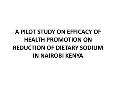 A PILOT STUDY ON EFFICACY OF HEALTH PROMOTION ON REDUCTION OF DIETARY SODIUM IN NAIROBI KENYA  TEAM MEMBERS