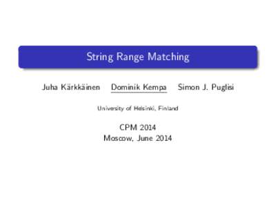 String Range Matching Juha K¨arkk¨ainen Dominik Kempa  Simon J. Puglisi