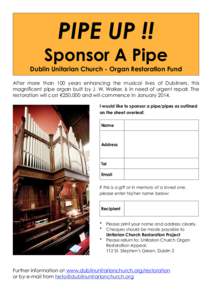 PIPE UP !!  Sponsor A Pipe Dublin Unitarian Church - Organ Restoration Fund After more than 100 years enhancing the musical lives of Dubliners, this magnificent pipe organ built by J. W. Walker, is in need of urgent repa