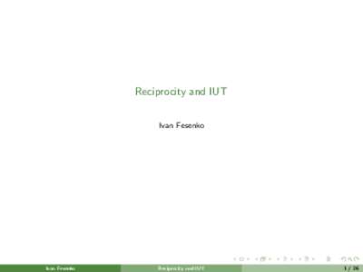 Reciprocity and IUT Ivan Fesenko Ivan Fesenko  Reciprocity and IUT