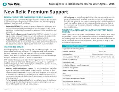 Only applies to initial orders entered after April 1, 2018  New Relic Premium Support DESIGNATED SUPPORT CUSTOMER EXPERIENCE MANAGER Support Customer Experience Manager (“SCXM”) will act as the New Relic Support liai