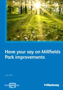 Have your say on Millfields Park improvements July 2014  The Council is delivering £700,000 of