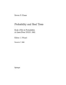 Steven N. Evans  Probability and Real Trees Ecole d’Et´e de Probabilit´es de Saint-Flour XXXV–2005 Editor: J. Picard