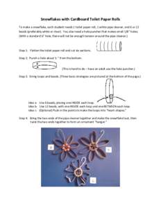 Snowflakes with Cardboard Toilet Paper Rolls To make a snowflake, each student needs 1 toilet paper roll, 1 white pipe cleaner, and 6 or 12 beads (preferably white or clear). You also need a hole puncher that makes small