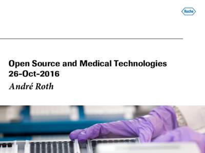 Open Source and Medical Technologies 26-Oct-2016 André Roth  About the Speaker