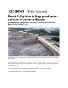 Mount Polley Mine tailings pond breach called environmental disaster Complete water consumption, swimming, cooking ban in effect for Quesnel and Cariboo Rivers  	
  