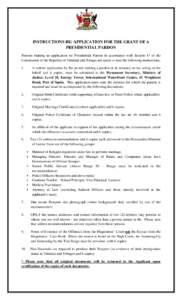 INSTRUCTIONS RE: APPLICATION FOR THE GRANT OF A PRESIDENTIAL PARDON Persons making an application for Presidential Pardon in accordance with Section 87 of the Constitution of the Republic of Trinidad and Tobago are asked