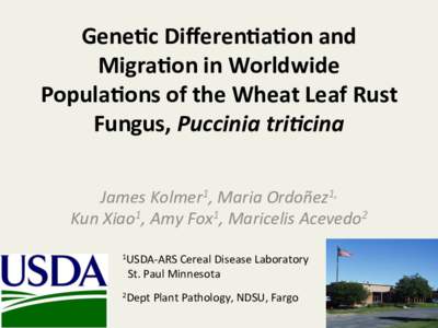 Gene$c	
  Diﬀeren$a$on	
  and	
   Migra$on	
  in	
  Worldwide	
   Popula$ons	
  of	
  the	
  Wheat	
  Leaf	
  Rust	
   Fungus,	
  Puccinia	
  tri*cina	
   	
   	
  