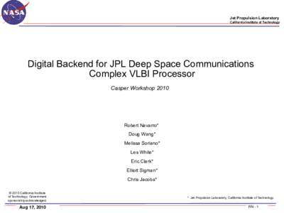 Jet Propulsion Laboratory! California Institute of Technology! Digital Backend for JPL Deep Space Communications Complex VLBI Processor Casper Workshop 2010