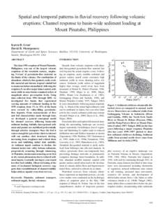 Spatial and temporal patterns in fluvial recovery following volcanic eruptions: Channel response to basin-wide sediment loading at Mount Pinatubo, Philippines Karen B. Gran† David R. Montgomery Department of Earth and 