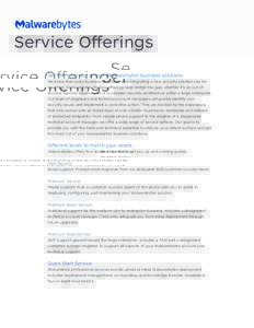 Service Offerings Get the most out of your Malwarebytes business solutions We know that every business is unique, and integrating a new security solution can be daunting. Malwarebytes Service Offerings help bridge the ga