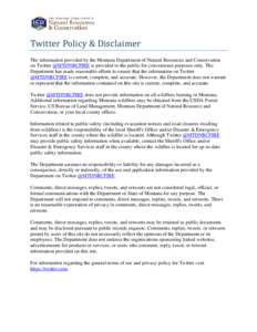 Twitter Policy & Disclaimer The information provided by the Montana Department of Natural Resources and Conservation on Twitter @MTDNRCFIRE is provided to the public for convenience purposes only. The Department has made