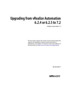 Upgrading from vRealize Automationorto 7.2 vRealize Automation 7.2 This document supports the version of each product listed and supports all subsequent versions until the document is