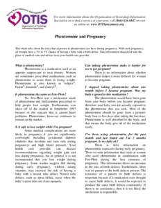 For more information about the Organization of Teratology Information Specialists or to find a service in your area, call[removed]or visit us online at: www.OTISpregnancy.org. Phentermine and Pregnancy This sheet 