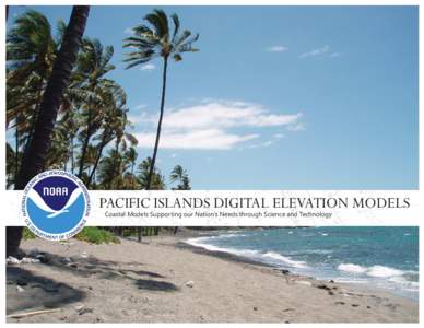 PACIFIC ISLANDS DIGITAL ELEVATION MODELS Coastal Models Supporting our Nation’s Needs through Science and Technology All of the coastal digital elevation models (DEMs) in this presentation were created by scientists 