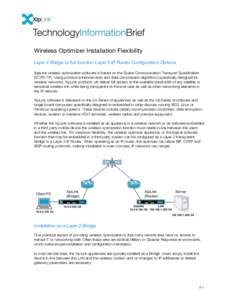 Wireless Optimizer Installation Flexibility Layer 2 Bridge or full function Layer 3 IP Router Configuration Options XipLink wireless optimization software is based on the Space Communication Transport Specification (SCPS