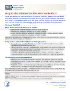 Using Alcohol to Relieve Your Pain: What Are the Risks? People have used alcohol to relieve pain since ancient times. Laboratory studies confirm that alcohol does indeed reduce pain in humans and in animals. Moreover, re