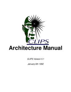 Architecture Manual CLIPS Version 5.1 January 6th 1992 CLIPS Architecture Manual Version 5.1 January 6th 1992