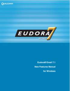 Eudora® Email 7.1 New Features Manual for Windows This manual was written for use with the Eudora® for Windows software version 7.1. This manual and the Eudora software described in it are copyrighted, with all rights