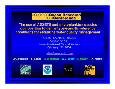 The use of ASSETS and phytoplankton species composition to define type-specific reference conditions for estuarine water quality management ASLO/TOS 2004, Honolulu Session SS5.13 Eutrophication of Coastal Waters